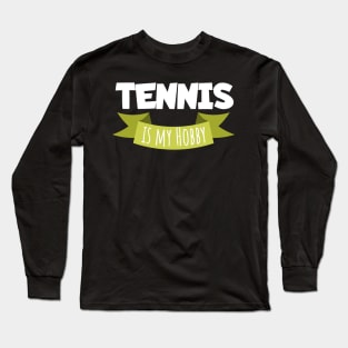 Tennis is my hobby Long Sleeve T-Shirt